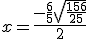 x = \frac{-\frac{6}{5} + \sqrt{\frac{156}{25}} }{2}