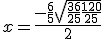 x = \frac{-\frac{6}{5} + \sqrt{\frac{36}{25}+ \frac{120}{25}} }{2}