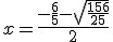 x = \frac{-\frac{6}{5} - \sqrt{\frac{156}{25}} }{2}
