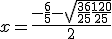 x = \frac{-\frac{6}{5} - \sqrt{\frac{36}{25}+ \frac{120}{25}} }{2}