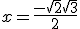x = \frac{-\sqrt{2} + \sqrt{3}}{2}