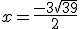 x = \frac{-3+\sqrt{39} }{2}
