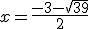 x = \frac{-3-\sqrt{39} }{2}