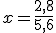 x = \frac{2,8}{5,6}