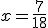 x = \frac{7}{18}