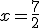 x = \frac{7}{2}