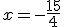 x = -\frac{15}{4}
