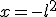 x = -l^2