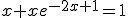 x+xe^{-2x+1}=1
