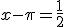 x-\pi = \frac{1}{2}