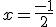 x=\frac{-1}{2}
