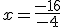 x=\frac{-16}{-4}