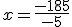 x=\frac{-185}{-5}