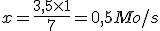 x=\frac{3,5\times   1}{7}=0,5Mo/s