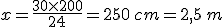 x=\frac{30\times   200}{24}=250\,cm=2,5\,m