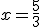 x=\frac{5}{3}