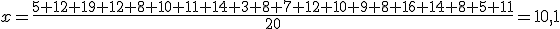 x=\frac{5+12+19+12+8+10+11+14+3+8+7+12+10+9+8+16+14+8+5+11}{20}=10,1