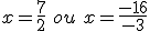 x=\frac{7}{2}\,\,ou\,\,x=\frac{-16}{-3}