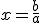 x=\frac{b}{a}