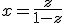 x=\frac{z}{1-z}