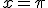 x=\pi