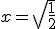 x=\sqrt{\frac{1}{2}}