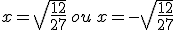 x=\sqrt{\frac{12}{27}}\,ou\,x=-\sqrt{\frac{12}{27}}