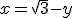 x=\sqrt{3}-y