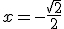 x=-\frac{\sqrt{2}}{2}