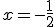 x=-\frac{1}{2}