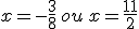 x=-\frac{3}{8}\,ou\,x=\frac{11}{2}