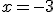 x=-3