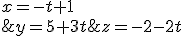 \left\{\begin{matrix} x=-t+1\\ y=5+3t \\ z=-2-2t \end{matrix}\right.