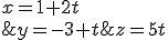 \left\{\begin{matrix} x=1+2t\\ y=-3+t \\ z=5t \end{matrix}\right.