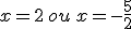 x=2\,ou\,x=-\frac{5}{2}