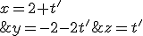 \left\{\begin{matrix} x=2+t'\\ y=-2-2t' \\ z=t' \end{matrix}\right.