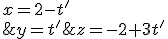 \left\{\begin{matrix} x=2-t'\\ y=t' \\ z=-2+3t' \end{matrix}\right.