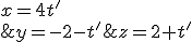 \left\{\begin{matrix} x=4t'\\ y=-2-t' \\ z=2+t' \end{matrix}\right.