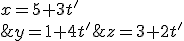 (S)\left\{\begin{matrix} x=5+3t'\\ y=1+4t' \\ z=3+2t' \end{matrix}\right.