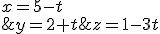 \left\{\begin{matrix} x=5-t\\ y=2+t \\ z=1-3t \end{matrix}\right.