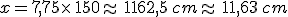 x=7,75\times  \,150\approx\,1162,5\,cm\approx\,11,63\,cm