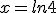x=ln4