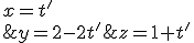 \left\{\begin{matrix} x=t'\\ y=2-2t' \\ z=1+t' \end{matrix}\right.