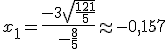 x_1 = \frac{-3+\sqrt{\frac{121}{5}}}{-\frac{8}{5}} \approx -0,157