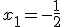 x_1 = -\frac{1}{2}