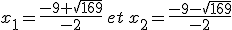 x_1=\frac{-9+\sqrt{169}}{-2}\,et\,x_2=\frac{-9-\sqrt{169}}{-2}