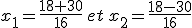 x_1=\frac{18+30}{16}\,et\,x_2=\frac{18-30}{16}