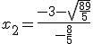 x_2 = \frac{-3-\sqrt{\frac{89}{5}}}{-\frac{8}{5}}