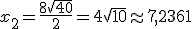 x_2 = \frac{8 + \sqrt{40}}{2} = 4 + \sqrt{10} \approx 7,2361