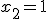x_2 = 1